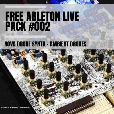 Free Ableton pack cover image Displaying a close-up of an electronic circuit board with various knobs and components, a promotional image highlights the "Free Ableton Live Pack #002" featuring "Nova Drone Synth - Ambient Drones." Text within the image credits the creation to Matt Temperley.