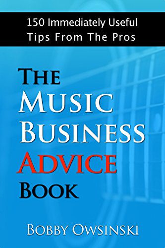 The cover of the book titled "The Music Business Advice Book" by Bobby Owsinski displays a subtitle at the top that reads "150 Immediately Useful Tips From The Pros." The background prominently features a blurred image of a guitar, adding to the thematic elements of music and professional advice.