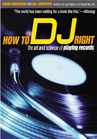 The cover of the book "How to DJ Right: The Art and Science of Playing Records" by Frank Broughton and Bill Brewster prominently showcases a close-up image of a vinyl record on a turntable. Additionally, it features an endorsement from Mixmag.