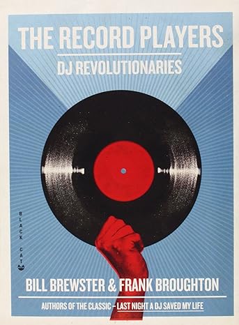 The cover for "The Record Players: DJ Revolutionaries" by Bill Brewster and Frank Broughton showcases a striking design, depicting a red hand raising a black vinyl record against a blue, radiating backdrop.